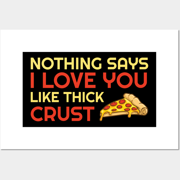 Nothing Says I Love You Like Thick Crust Wall Art by OffTheDome